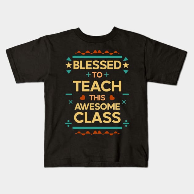 blessed to teach this awesome class | teachers 04 Kids T-Shirt by HCreatives